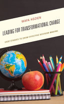 Leading For Transformational Change Case Studies To Show Effective Decisionmaking Wafa Hozien