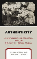 Authenticity Understanding Misinformation Through The Study Of Heritage Tourism William Aspray