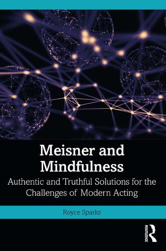 Meisner And Mindfulness Authentic And Truthful Solutions For The Challenges Of Modern Acting Royce Sparks