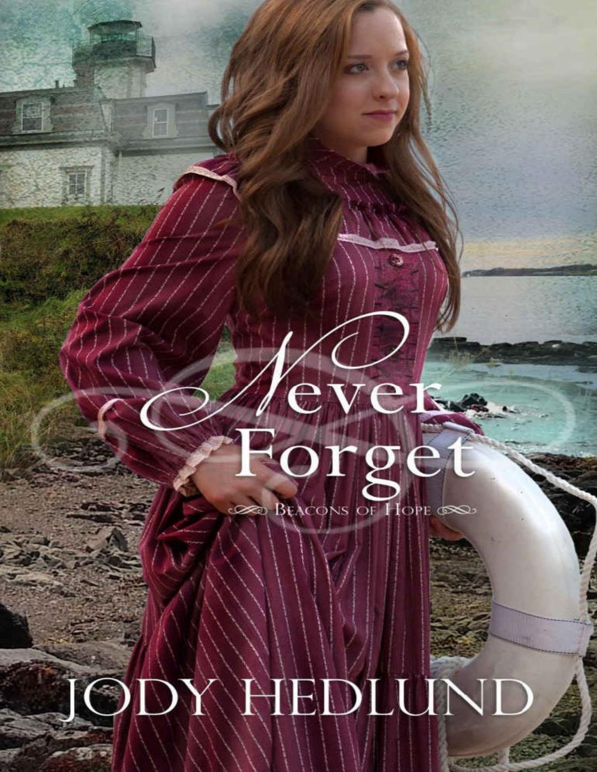 Never Forget Beacons Of Hope Book 5 Jody Hedlund