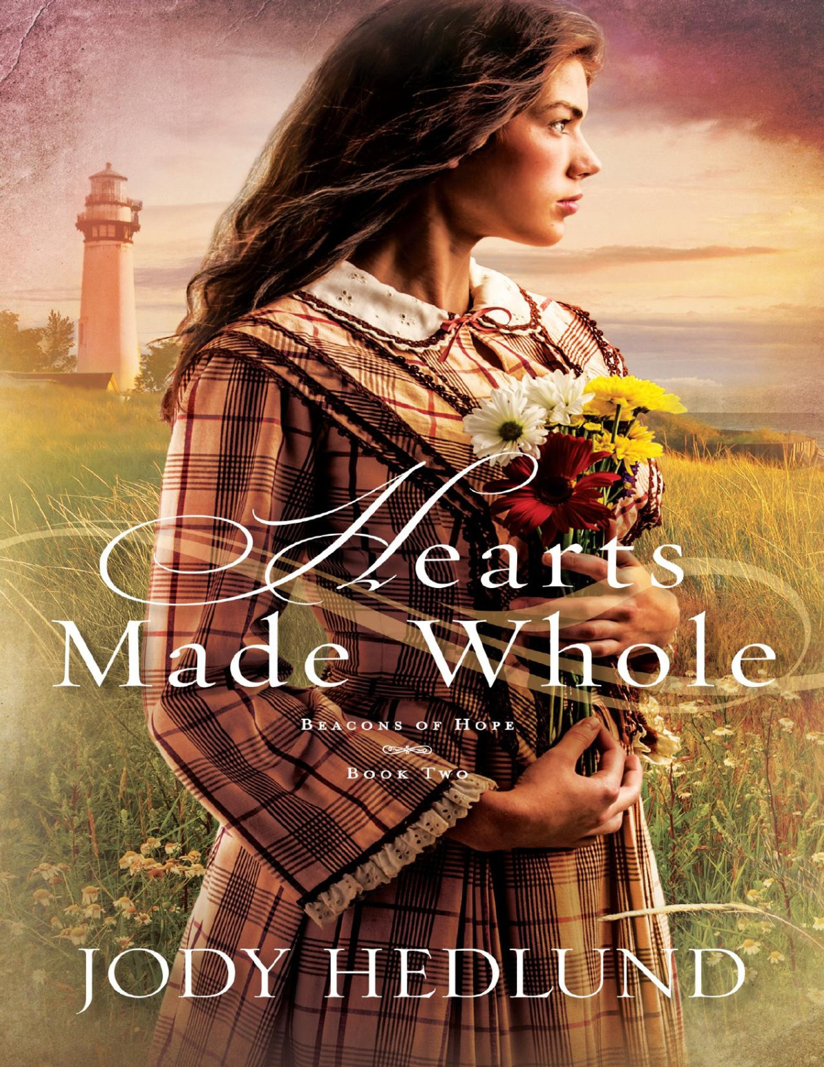 Hearts Made Whole Beacons Of Hope Book 2 Jody Hedlund