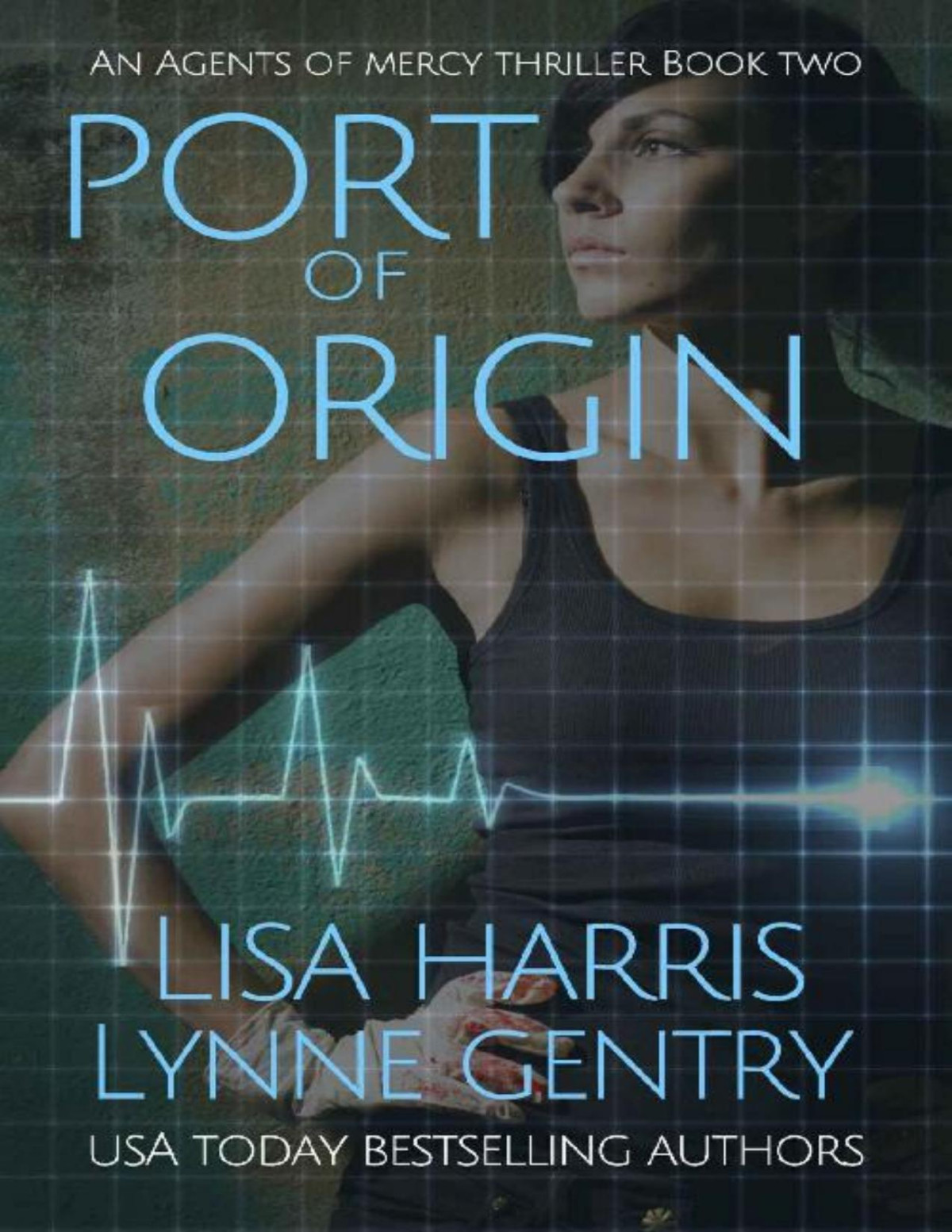 Port Of Origin A Medical Thriller Agents Of Mercy Book 2 Lisa Harris Lynne Gentry