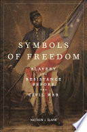 Symbols Of Freedom Slavery And Resistance Before The Civil War Matthew J Clavin