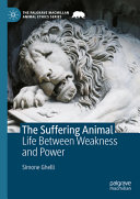 The Suffering Animal Life Between Weakness And Power Simone Ghelli