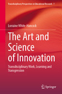 The Art And Science Of Innovation Transdisciplinary Work Learning And Transgression Lorraine Whitehancock