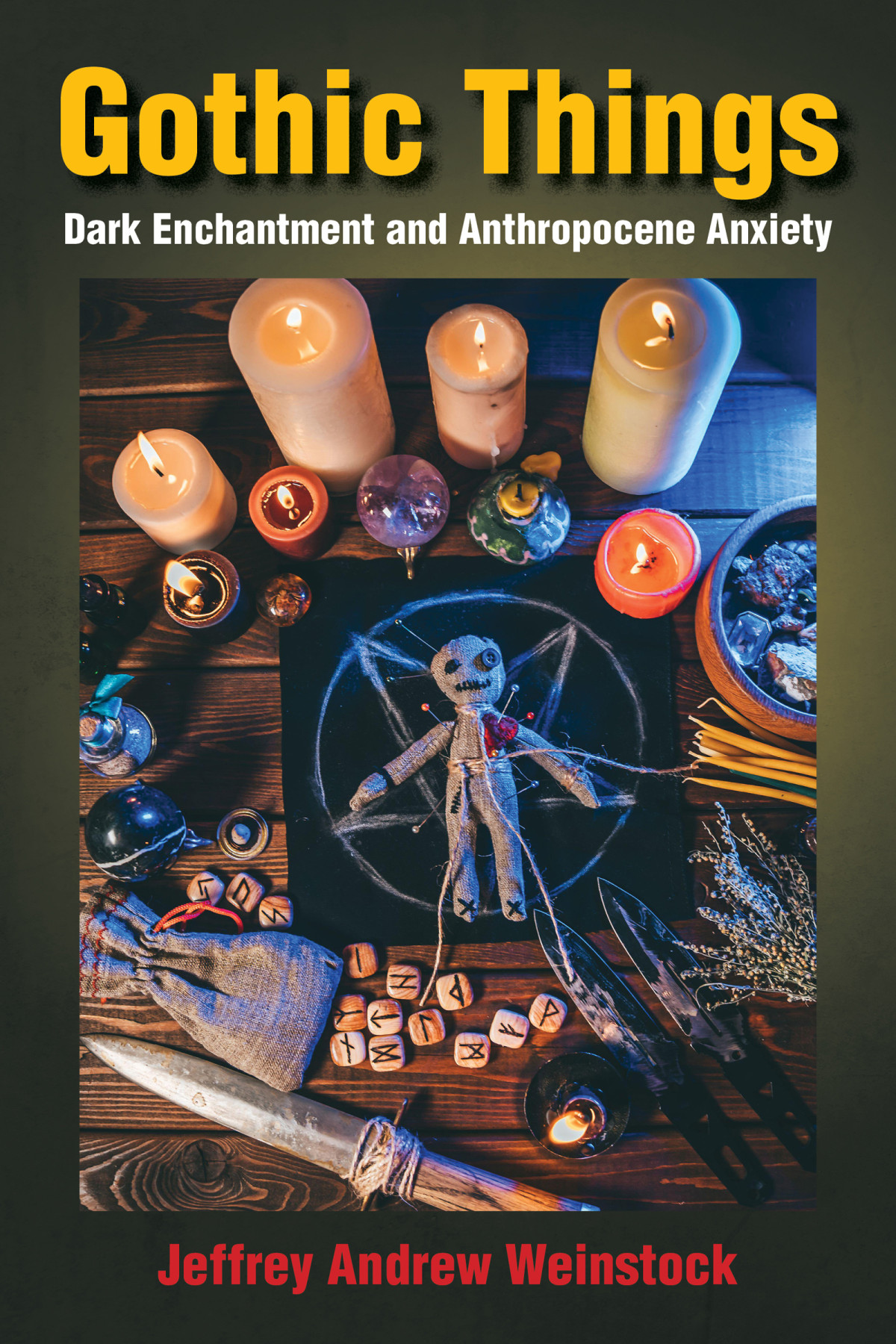 Gothic Things Dark Enchantment And Anthropocene Anxiety 1st Edition Jeffrey Andrew Weinstock
