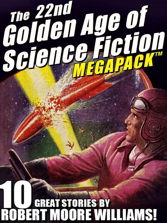 The 22nd Golden Age Of Science Fiction Megapack Robert Moore Williams Robert Moore Williams
