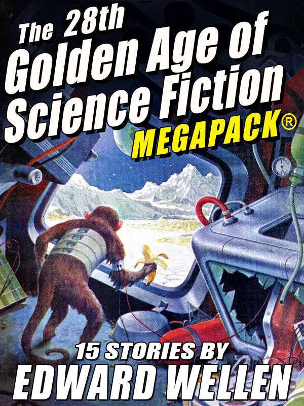 The 28th Golden Age Of Science Fiction Megapack Edward Wellen Vol 2 Wellen
