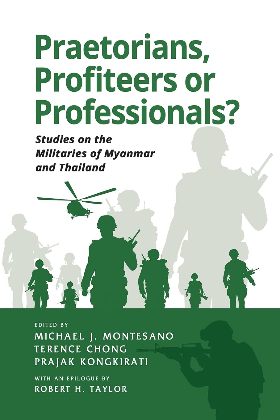 Praetorians Profiteers Or Professionals Studies On The Militaries Of Myanmar And Thailand 1st Edition Michael J Montesano Editor