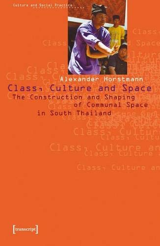 Class Culture And Space The Construction And Shaping Of Communal Space In South Thailand Alexander Horstmann
