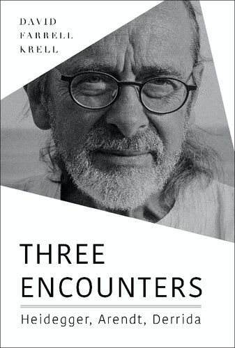 Three Encounters Heidegger Arendt Derrida David Farrell Krell