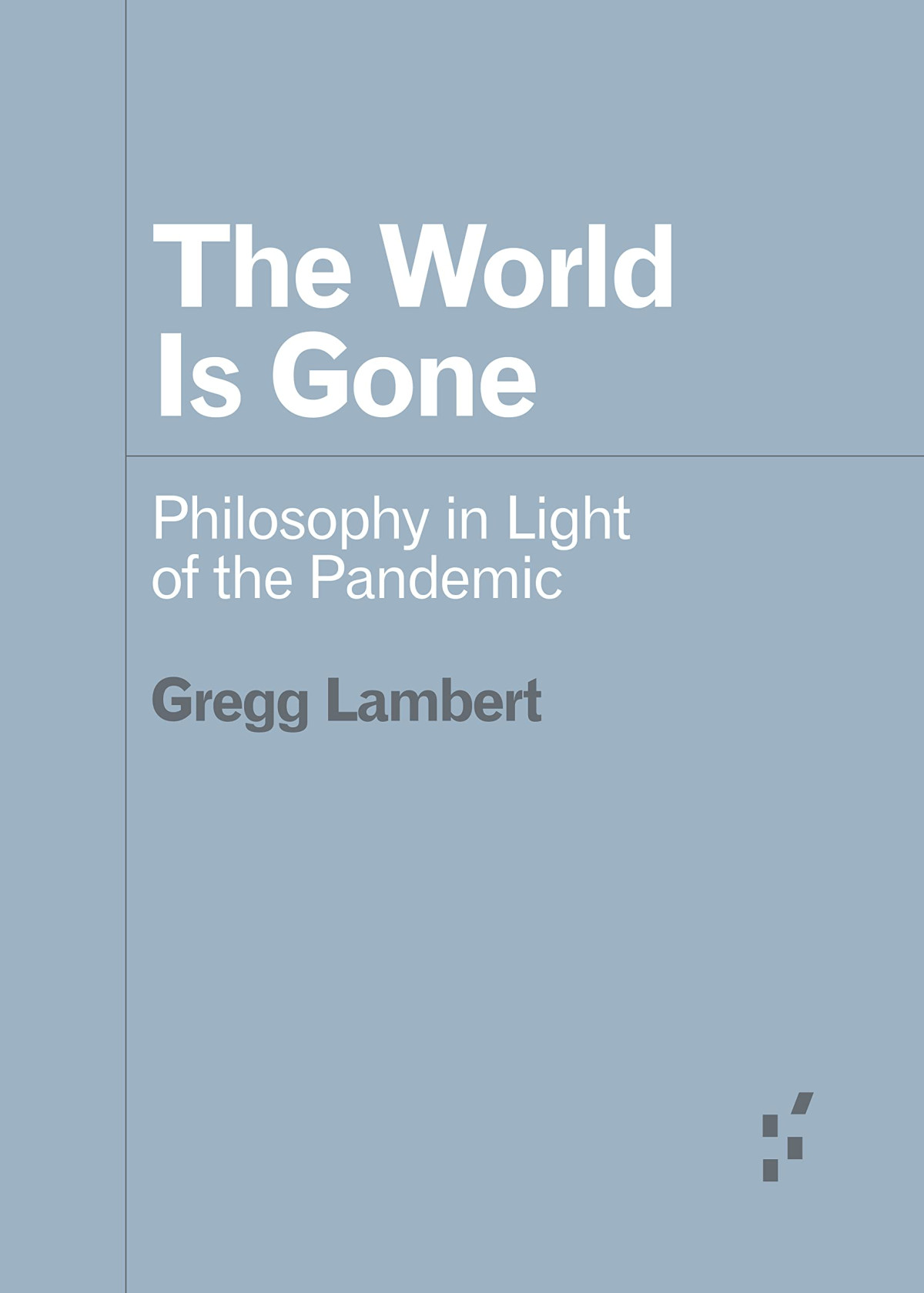 The World Is Gone Philosophy In Light Of The Pandemic Gregg Lambert