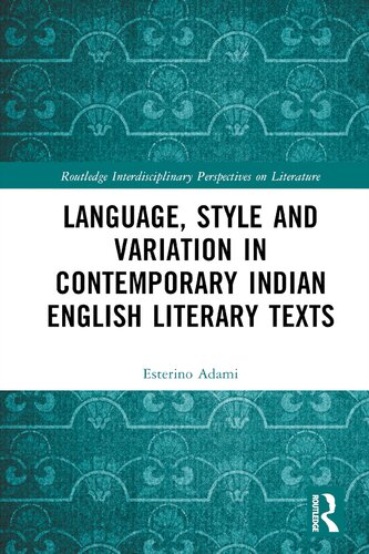 Language Style And Variation In Contemporary Indian English Literary Texts Esterino Adami