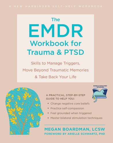 The Emdr Workbook For Trauma And Ptsd Skills To Manage Triggers Move Beyond Traumatic Memories And Take Back Your Life Megan Boardman