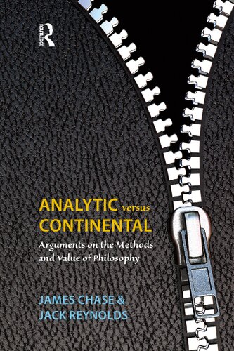 Analytic Versus Continental Arguments On The Methods And Value Of Philosophy 1st Edition James Chase