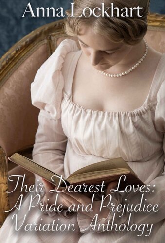 Their Dearest Loves A Pride And Prejudice Variation Anthology Anna Lockhart