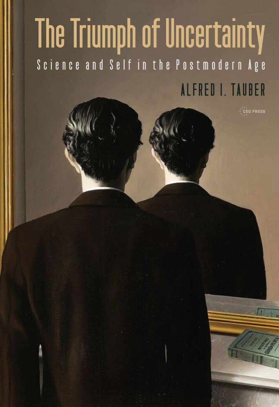The Triumph Of Uncertainty Science And Self In The Postmodern Age Alfred I Tauber