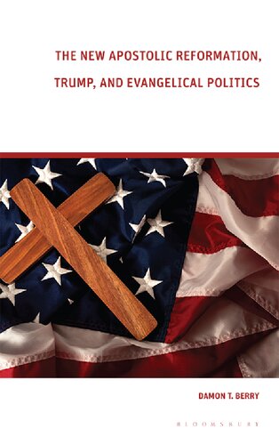The New Apostolic Reformation Trump And Evangelical Politics The Prophecy Voter Damon T Berry