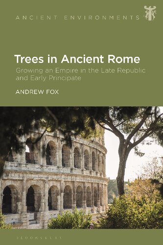 Trees In Ancient Rome Growing An Empire In The Late Republic And Early Principate Ancient Environments Andrew Fox