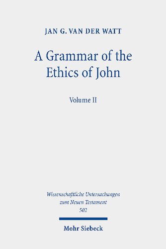 A Grammar Of The Ethics Of John Reading The Letters Of John From An Ethical Perspective Volume 2 Jan G Van Der Watt