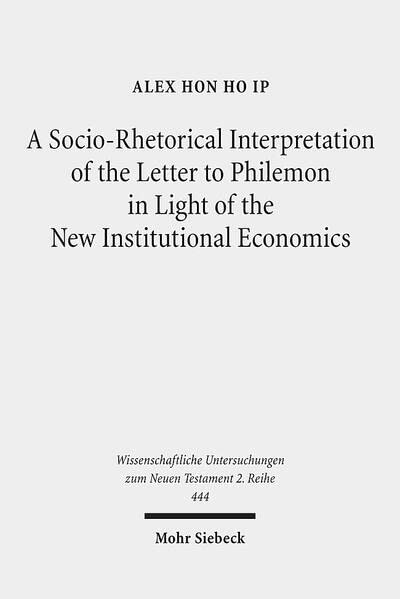 A Sociorhetorical Interpretation Of The Letter To Philemon In Light Of The New Institutional Economics An Exhortation To Transform A Masterslave Economic Relationship Into A Brotherly Loving Relationship Alex Hon Ho Ip
