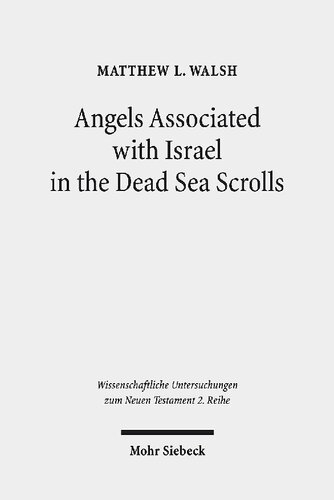 Angels Associated With Israel In The Dead Sea Scrolls Angelology And Sectarian Identity At Qumran Matthew L Walsh