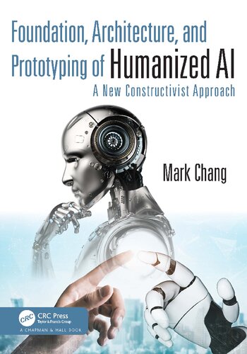 Foundation Architecture And Prototyping Of Humanized Ai A New Constructivist Approach Mark Chang