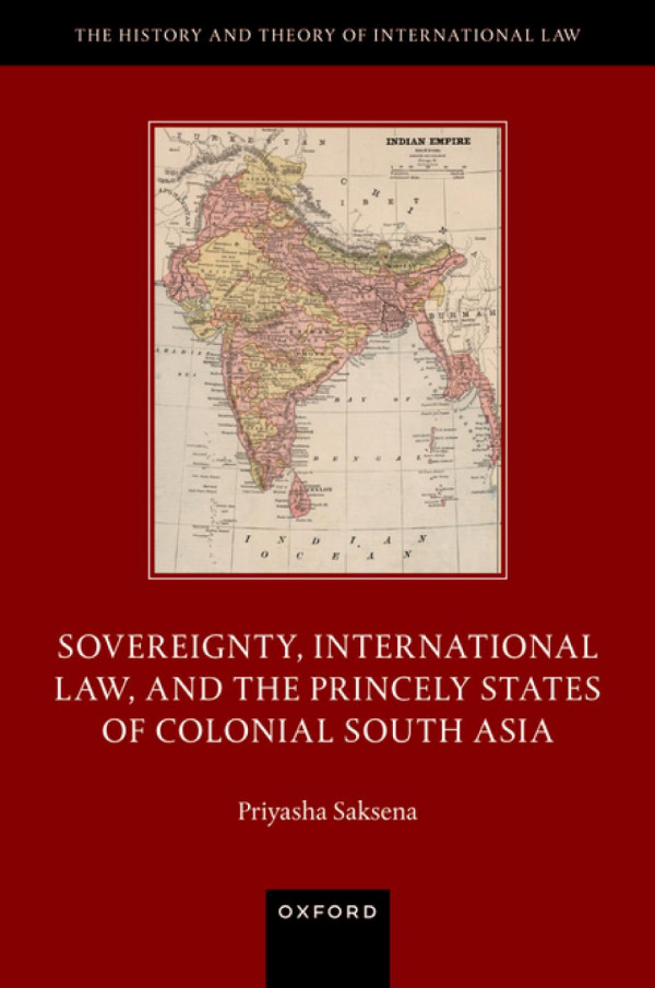 Sovereignty International Law And The Princely States Of Colonial South Asia Priyasha Saksena