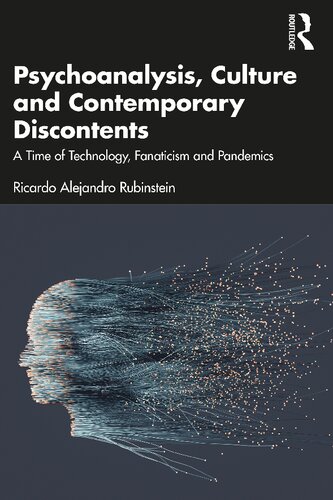 Psychoanalysis Culture And Contemporary Discontents A Time Of Technology Fanaticism And Pandemics Ricardo Alejandro Rubinstein