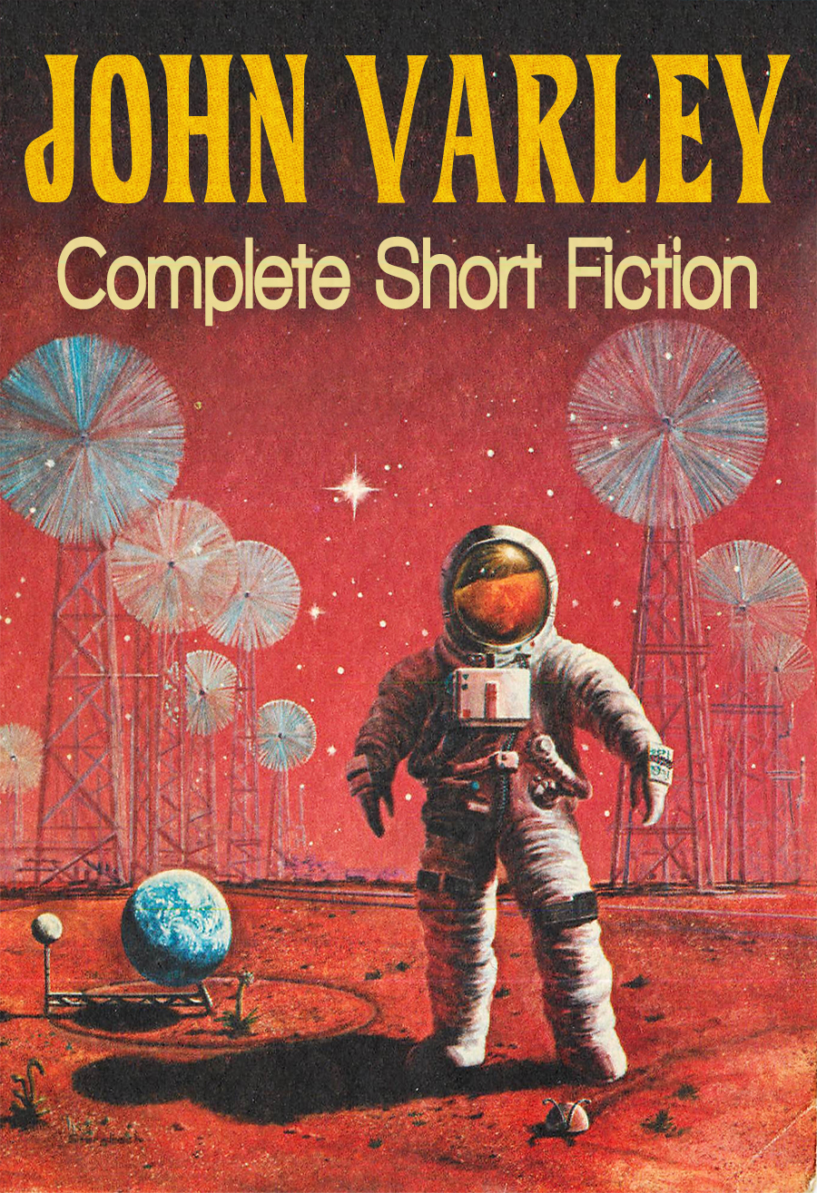 Complete Short Fiction John Varley
