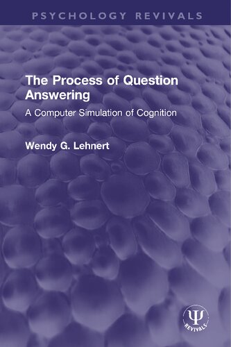 The Process Of Question Answering A Computer Simulation Of Cognition Wendy G Lehnert