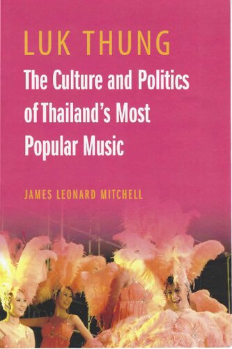 Luk Thung The Culture And Politics Of Thailands Most Popular Music James Leonard Mitchell