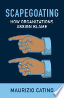 Scapegoating How Organizations Assign Blame Maurizio Catino