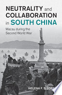Neutrality And Collaboration In South China Macau During The Second World War Helena F S Lopes