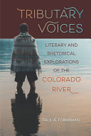 Tributary Voices Literary And Rhetorical Exploration Of The Colorado River Paul A Formisano