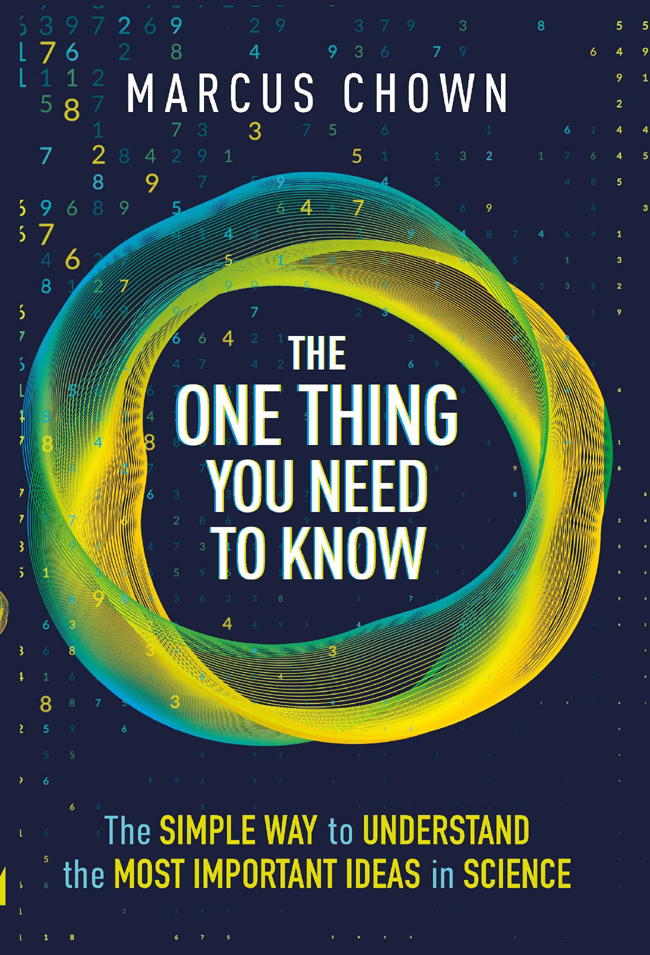 The One Thing You Need To Know The Simple Way To Understand The Most Important Ideas In Science Marcus Chown