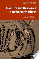 Morality And Behaviour In Democratic Athens A Social History Gabriel Herman