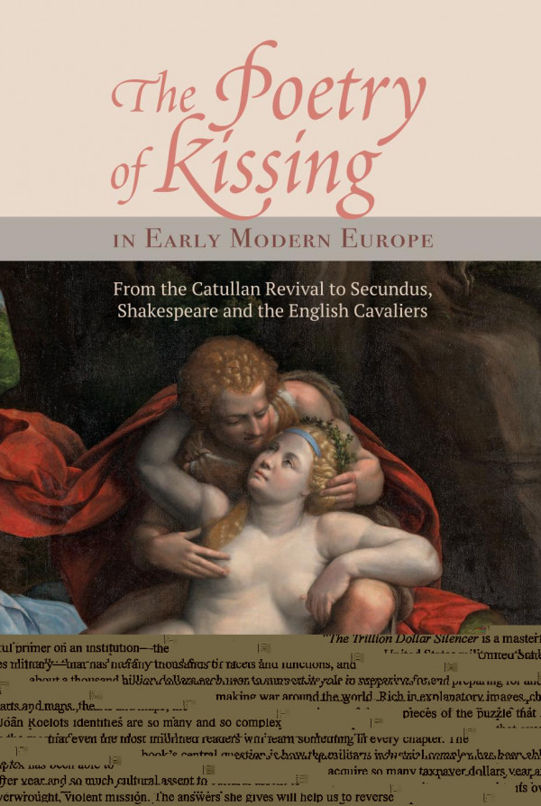 The Poetry Of Kissing In Early Modern Europe From The Catullan Revival To Secundus Shakespeare And The English Cavaliers Alex Wong