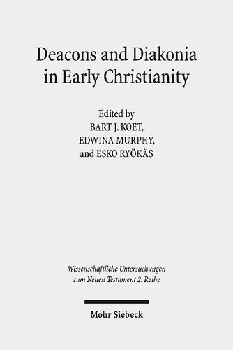 Deacons And Diakonia In Early Christianity The First Two Centuries Bart J Koet Editor