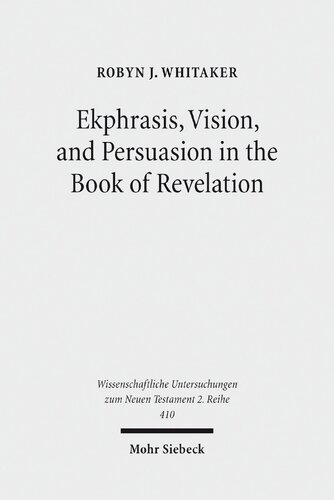 Ekphrasis Vision And Persuasion In The Book Of Revelation Robyn J Whitaker
