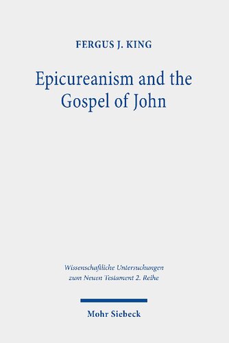 Epicureanism And The Gospel Of John A Study Of Their Compatibility Fergus J King