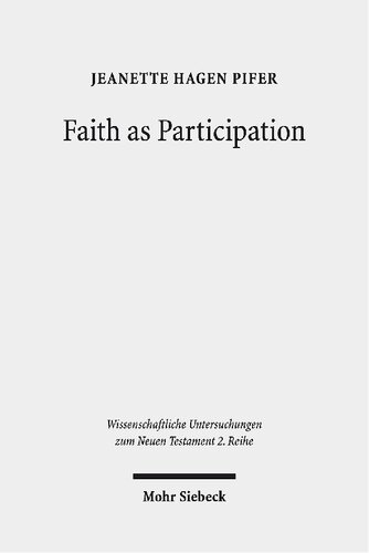 Faith As Participation An Exegetical Study Of Some Key Pauline Texts Jeanette Hagen Pifer