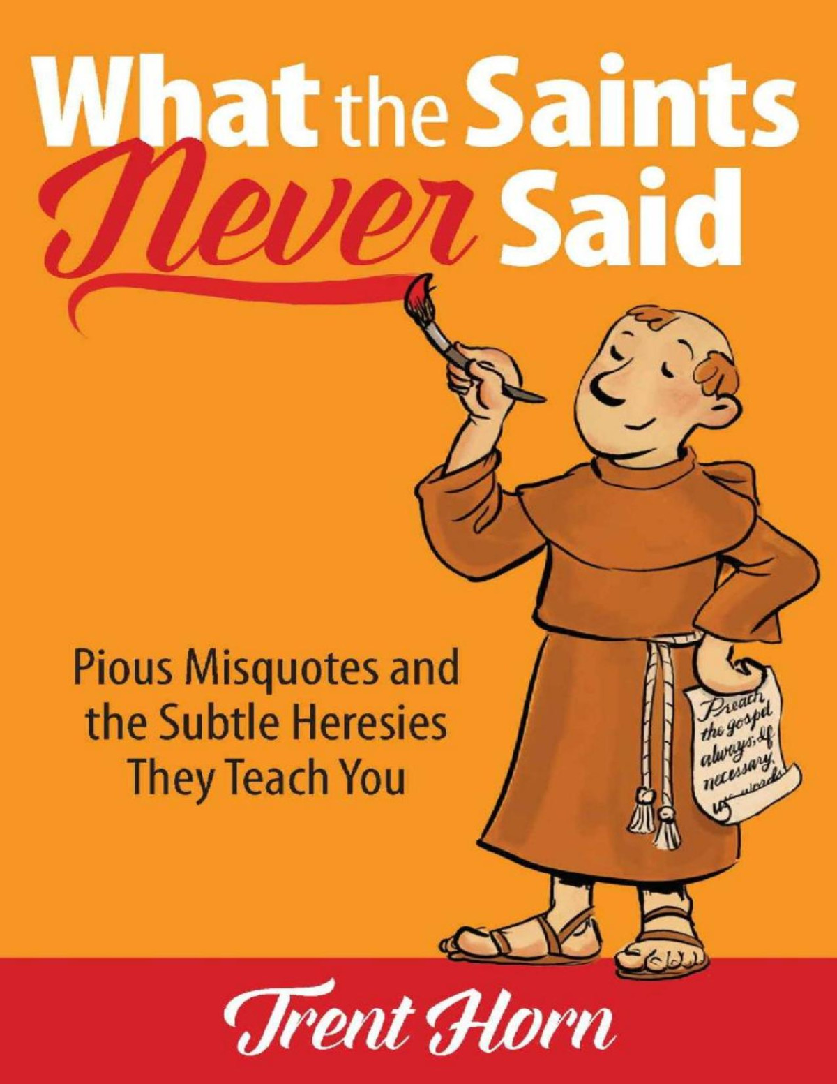 What The Saints Never Said Pious Misquotes And Subtle Heresies Trent Horn