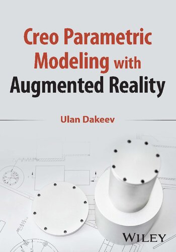 Creo Parametric Modeling With Augmented Reality 1st Edition Ulan Dakeev