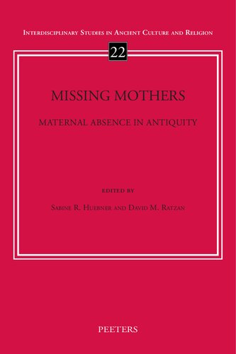 Missing Mothers Maternal Absence In Antiquity 1st Edition Davidm Ratzan Editor