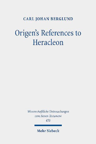 Origens References To Heracleon A Quotationanalytical Study Of The Earliest Known Commentary On The Gospel Of John Carl Johan Berglund