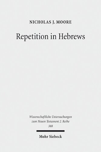 Repetitions In Hebrew Plurality And Singularity In The Letter To The Hebrews Its Ancient Context And The Early Church Nicholas J Moore