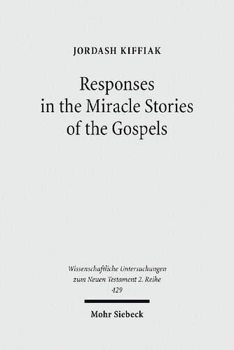 Responses In The Miracle Stories Of The Gospels Between Artistry And Inherited Tradition Jordash Kiffiak