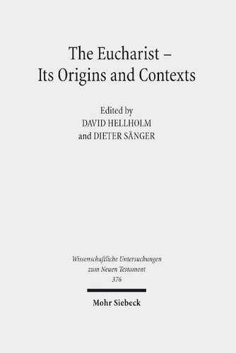 The Eucharist Its Origins And Contexts Sacred Meal Communal Meal Table Fellowship In Late Antiquity Early Judaism And Early Christianity David Hellholm