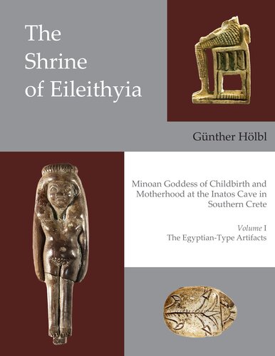 The Shrine Of Eileithyia Minoan Goddess Of Childbirth And Motherhood At The Inatos Cave In Southern Crete Volume I The Egyptiantype Artifacts Gnther Hlbl